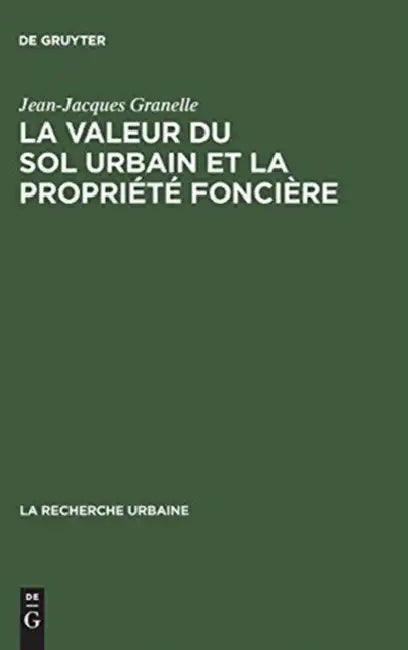 La Valeur Du Sol Urbain Et La Propriété Foncière: Le Marché Des Terrains À Paris by Jean-Jacques Granelle