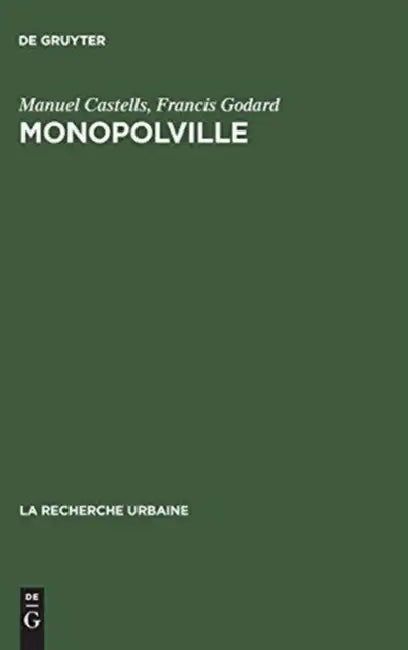Monopolville: Analyse Des Rapports Entre l'Entreprise, l'État Et l'Urbain À Partir d'Une Enquête Sur La Croissance Industrielle Et Urbaine de la Régio by Manuel Castells, Francis Godard, Vivian Balanowski