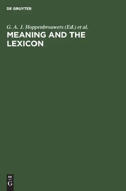 Meaning and the Lexicon by G. A. J. Hoppenbrouwers, P. A. M. Seuren, A. J. M. M. Weijters