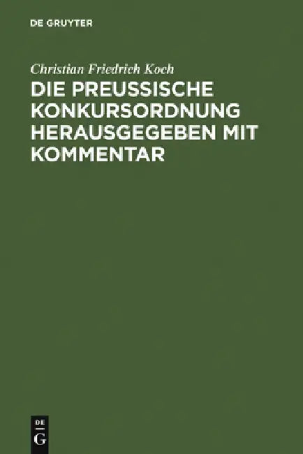 Die preussische Konkursordnung herausgegeben mit Kommentar by Christian Friedrich Koch