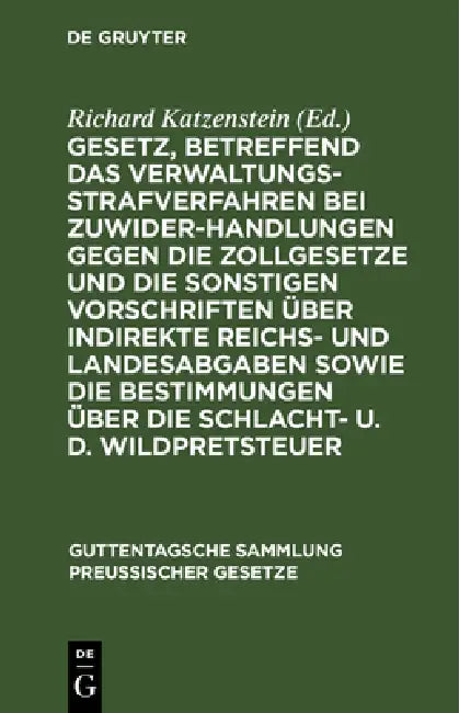 Gesetz, Betreffend Das Verwaltungsstrafverfahren Bei Zuwiderhandlungen Gegen Die Zollgesetze Und Die Sonstigen Vorschriften Über Indirekte Reichs- Und by Richard Katzenstein