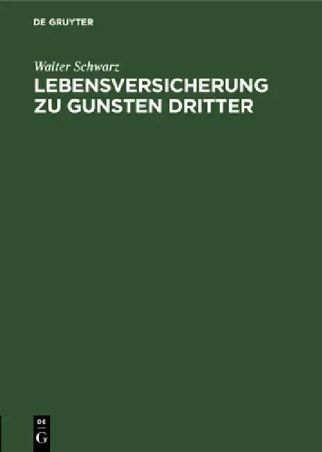Lebensversicherung Zu Gunsten Dritter: Insbesondere Der Interessenkonflikt Zwischen Dem Begünstigten Und Den Gläubigern Des Versicherungsnehmers by Walter Schwarz
