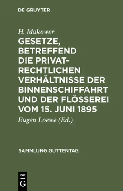 Gesetze, Betreffend Die Privatrechtlichen Verhältnisse Der Binnenschiffahrt Und Der Flößerei Vom 15. Juni 1895 by H. Makower, Eugen Loewe