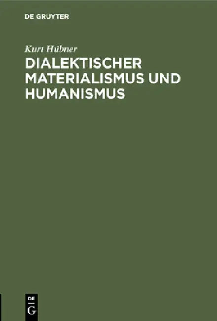 Dialektischer Materialismus und Humanismus by Kurt Hübner