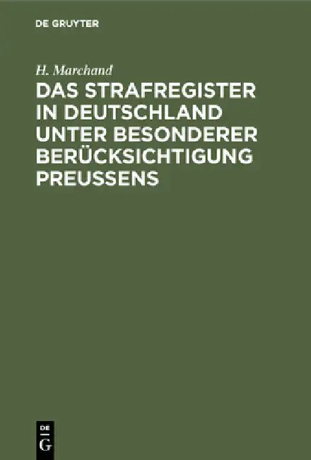 Das Strafregister in Deutschland unter besonderer Berücksichtigung Preussens by H. Marchand
