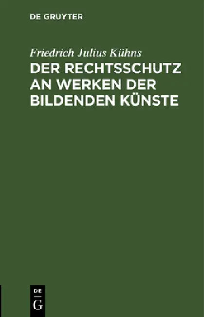 Der Rechtsschutz an Werken der bildenden Künste by Friedrich Julius Kühns