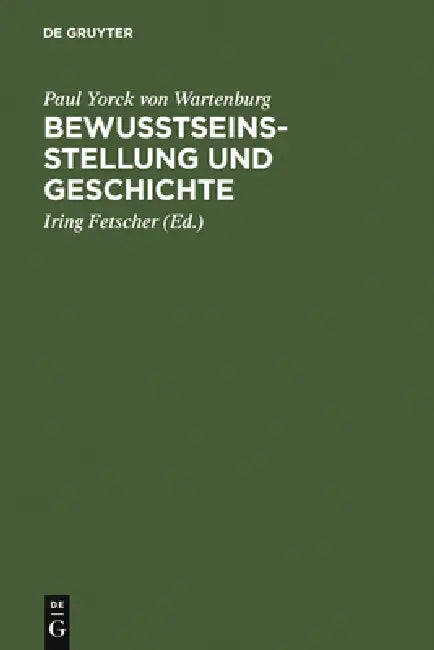 Bewusstseinsstellung und Geschichte by Paul Yorck Von Wartenburg, Iring Fetscher