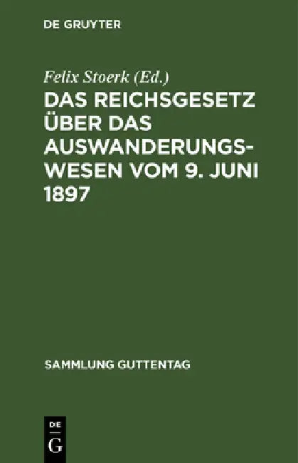 Das Reichsgesetz über das Auswanderungswesen vom 9. Juni 1897 by Felix Stoerk
