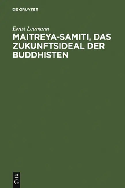 Maitreya-samiti, das Zukunftsideal der Buddhisten by Ernst Leumann