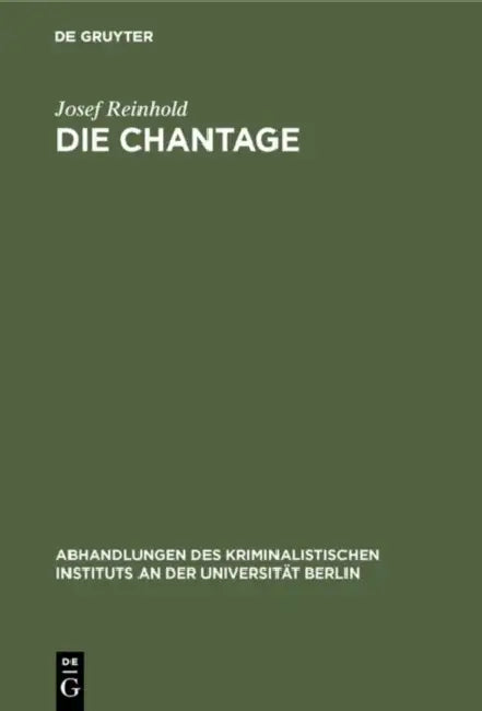 Die Chantage: Ein Beitrag Zur Reform Der Strafgesetzgebung by Josef Reinhold