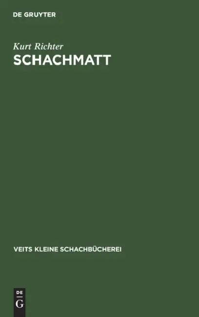 Schachmatt: Eine Lehrreiche Plauderei Für Fortgeschrittene Über Den Mattangriff Im Schach by Kurt Richter