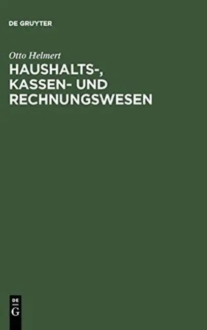 Haushalts-, Kassen- Und Rechnungswesen: Eine Systemat. Darstellung U. Erl. D. Staatl. U. Kommunalen Haushalts- U. Kassenrechts, D. Rechts D. Rechnungs by Otto Helmert