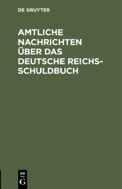 Amtliche Nachrichten Über Das Deutsche Reichsschuldbuch: Nach Dem Reichsgesetze Von 31 Mai 1891 '(Rgb. S. 321)' Und Den Ausführungsbestimmungen Des Bu by No Contributor