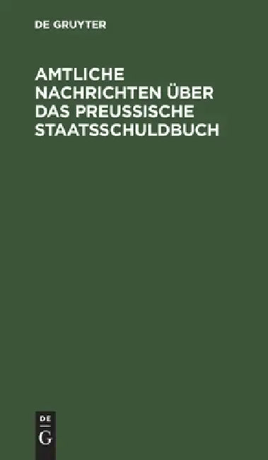 Amtliche Nachrichten über das Preußische Staatsschuldbuch by No Contributor
