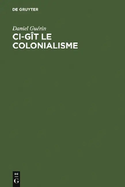 Ci-gît le colonialisme by Daniel Guérin