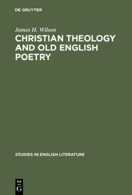 Christian Theology and Old English Poetry by James H. Wilson