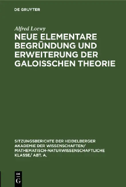 Neue Elementare Begründung Und Erweiterung Der Galoisschen Theorie: (Fortsetzung) by Alfred Loewy