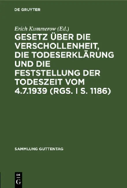 Gesetz Über Die Verschollenheit, Die Todeserklärung Und Die Feststellung Der Todeszeit Vom 4.7.1939 (Rgs. I S. 1186) by Erich Kummerow
