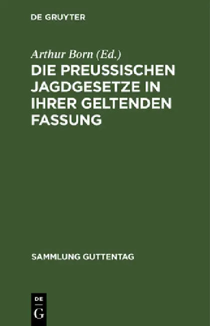 Die Preußischen Jagdgesetze in Ihrer Geltenden Fassung by Arthur Born