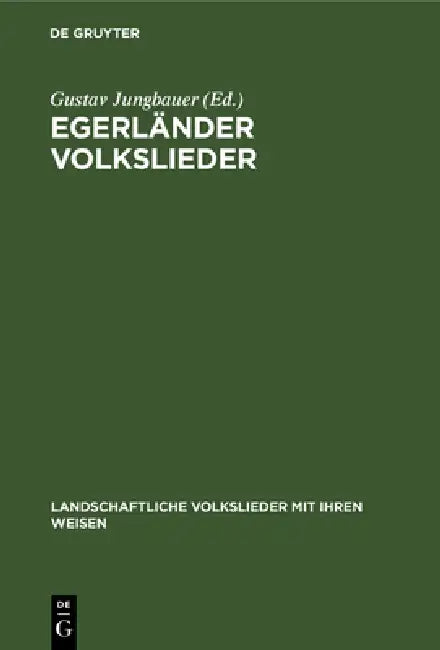 Egerländer Volkslieder by Gustav Jungbauer, Toni Schönecker