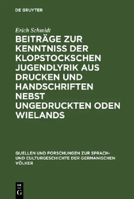 Beiträge Zur Kenntniss Der Klopstockschen Jugendlyrik Aus Drucken Und Handschriften Nebst Ungedruckten Oden Wielands by Erich Schmidt