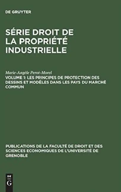 Les Principes de Protection Des Dessins Et Modèles Dans Les Pays Du Marché Commun by Marie-Angèle Perot-Morel
