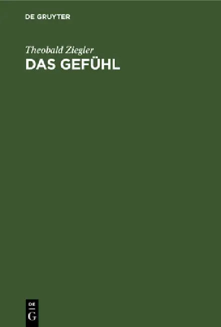 Das Gefühl: Eine Psychologische Untersuchung by Theobald Ziegler