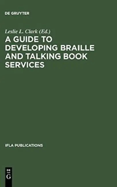 A Guide to Developing Braille and Talking Book Services by Leslie L. Clark, Dina N. Bedi, John M. Gill