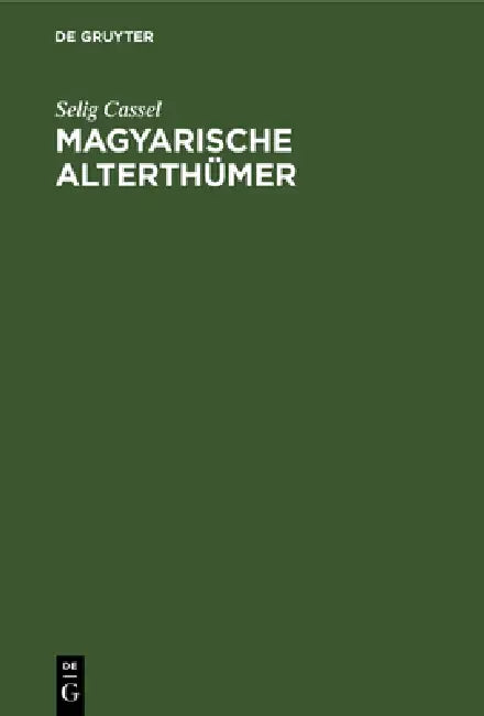 Magyarische Alterthümer by Selig Cassel