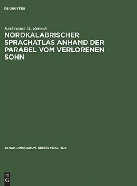 Nordkalabrischer Sprachatlas anhand der Parabel vom verlorenen Sohn by Karl Heinz M. Rensch