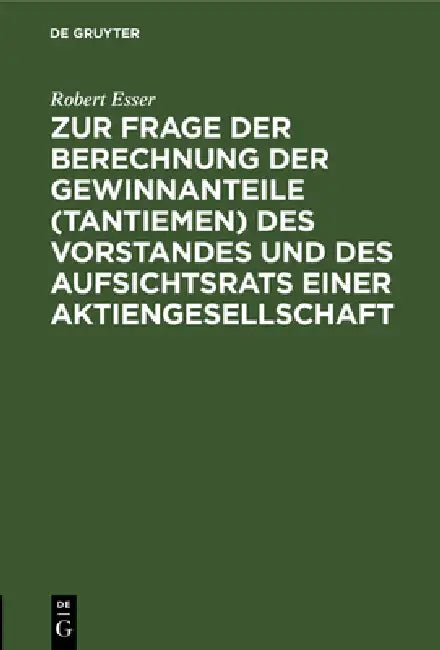 Zur Frage Der Berechnung Der Gewinnanteile (Tantiemen) Des Vorstandes Und Des Aufsichtsrats Einer Aktiengesellschaft by Robert Esser