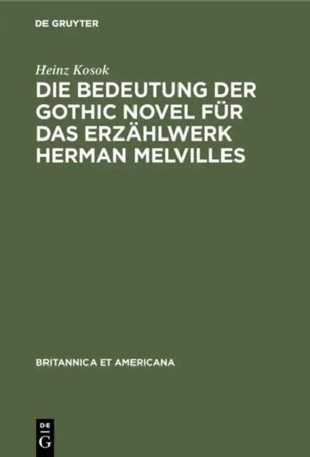 Die Bedeutung Der Gothic Novel Für Das Erzählwerk Herman Melvilles by Heinz Kosok