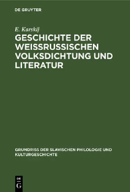 Geschichte Der Weissrussischen Volksdichtung Und Literatur by E. Karskij