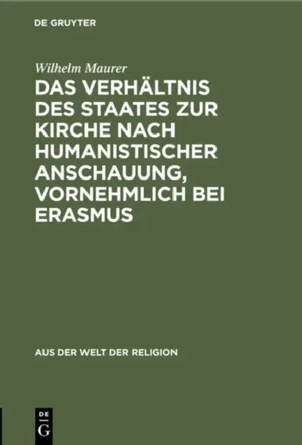 Das Verhältnis Des Staates Zur Kirche Nach Humanistischer Anschauung, Vornehmlich Bei Erasmus by Wilhelm Maurer