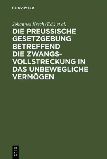 Die Preußische Gesetzgebung betreffend die Zwangsvollstreckung in das unbewegliche Vermögen by Johannes Krech, Otto Fischer