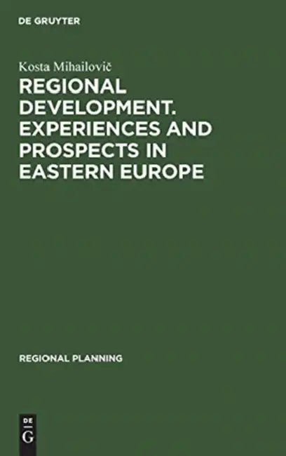 Regional Development. Experiences and Prospects in Eastern Europe by Kosta Mihailovič