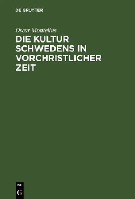 Die Kultur Schwedens in vorchristlicher Zeit by Oscar Montelius, Carl Appel
