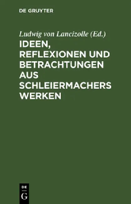Ideen, Reflexionen und Betrachtungen aus Schleiermachers Werken by Ludwig Von Lancizolle