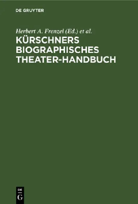 Kürschners biographisches Theater-Handbuch by Herbert A. Frenzel, Hans Joachim Moser