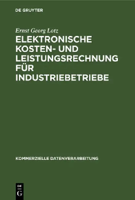 Elektronische Kosten- und Leistungsrechnung für Industriebetriebe by Ernst Georg Lotz
