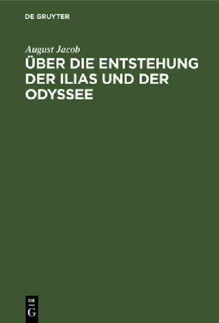 Über Die Entstehung Der Ilias Und Der Odyssee by August Jacob