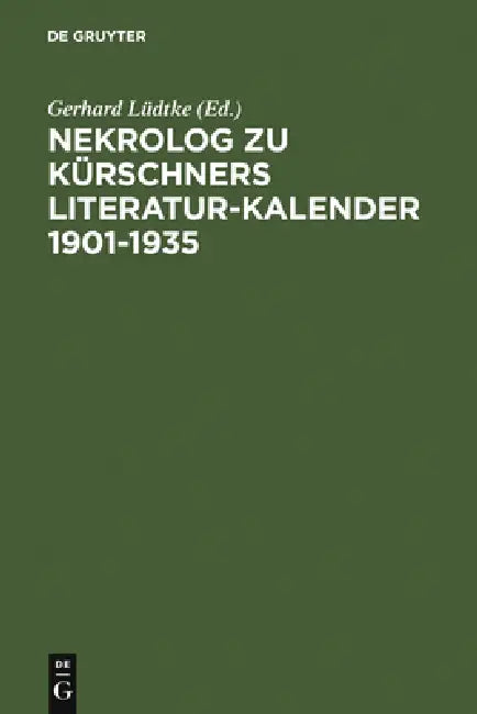 Nekrolog Zu Kürschners Literatur-Kalender 1901-1935 by Gerhard Lüdtke