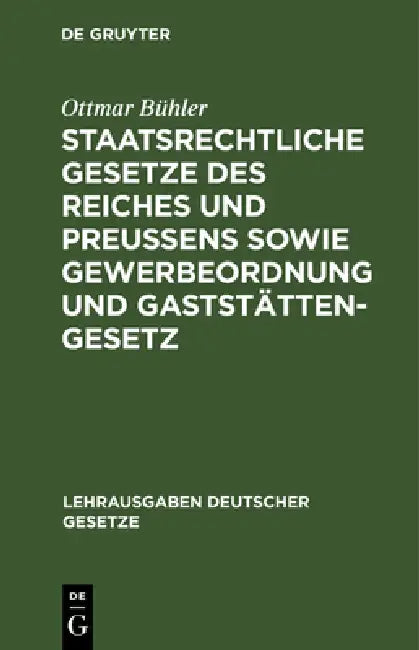 Staatsrechtliche Gesetze Des Reiches Und Preußens Sowie Gewerbeordnung Und Gaststättengesetz by Ottmar Bühler