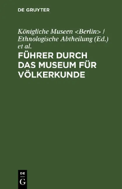 Führer Durch Das Museum Für Völkerkunde by Königliche Museen, Museum Für Völkerkunde