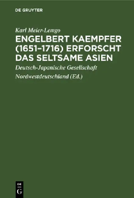 Engelbert Kaempfer (1651-1716) erforscht das seltsame Asien by Karl Meier-Lemgo, Deutsch-Japanische Gesellschaft Nordwest