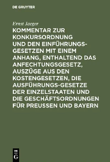 Kommentar Zur Konkursordnung Und Den Einführungsgesetzen Mit Einem Anhang, Enthaltend Das Anfechtungsgesetz, Auszüge Aus Den Kostengesetzen, Die Ausfü by Ernst Jaeger