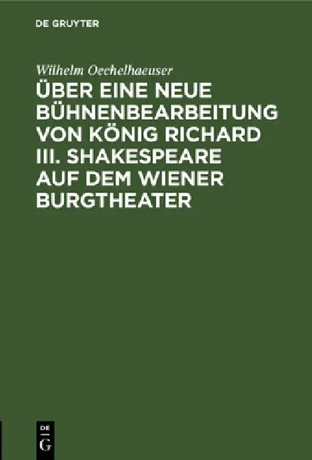 Über Eine Neue Bühnenbearbeitung Von König Richard III. Shakespeare Auf Dem Wiener Burgtheater by Wilhelm Oechelhaeuser