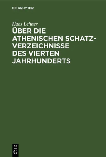 Über Die Athenischen Schatzverzeichnisse Des Vierten Jahrhunderts by Hans Lehner