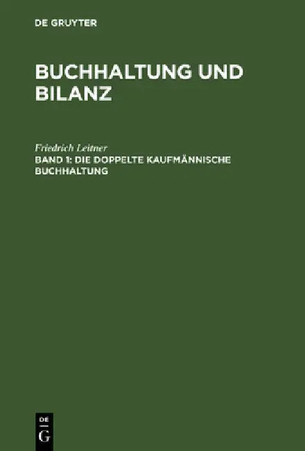 Buchhaltung und Bilanz, Band 1, Die doppelte kaufmännische Buchhaltung by Friedrich Leitner