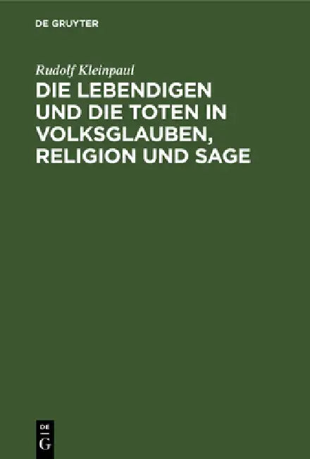 Die Lebendigen Und Die Toten in Volksglauben, Religion Und Sage by Rudolf Kleinpaul